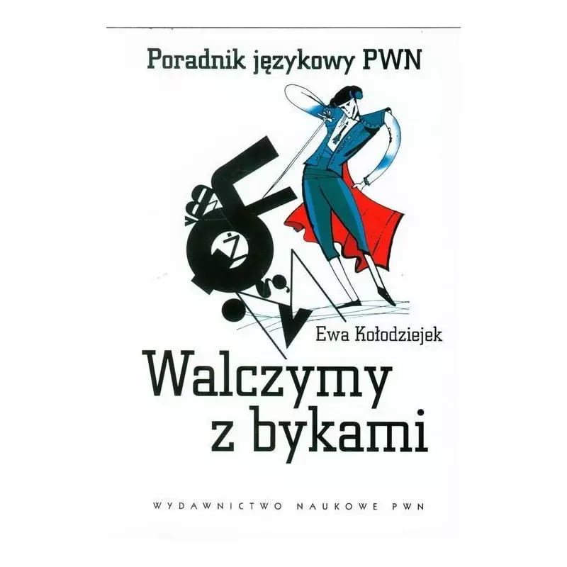 WALCZYMY Z BYKAMI PORADNIK JĘZYKOWY PWN Ewa Kołodziejek - PWN