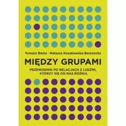 MIĘDZY GRUPAMI PRZEWODNIK PO RELACJACH Z LUDŹMI, KTÓRZY SIĘ OD NAS RÓŻNIĄ Tomasz Besta - Smak Słowa