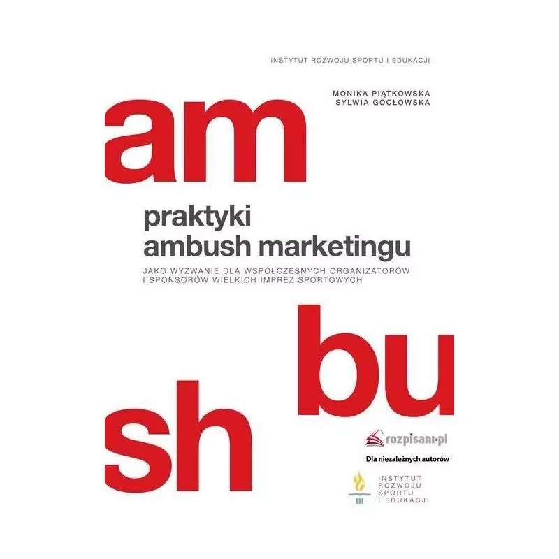 PRAKTYKI AMBUSH MARKETINGU JAKO WYZWANIE DLA WSPÓŁCZESNYCH ORGANIZATORÓW I SPONSORÓW WIELKICH IMPREZ Monika Piątkowska -...