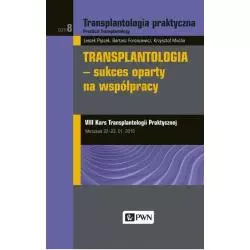 TRANSPLANTOLOGIA PRAKTYCZNA 8 TRANSPLANTOLOGIA - SUKCES OPARTY NA WSPÓŁPRACY Leszek Pączek - PWN