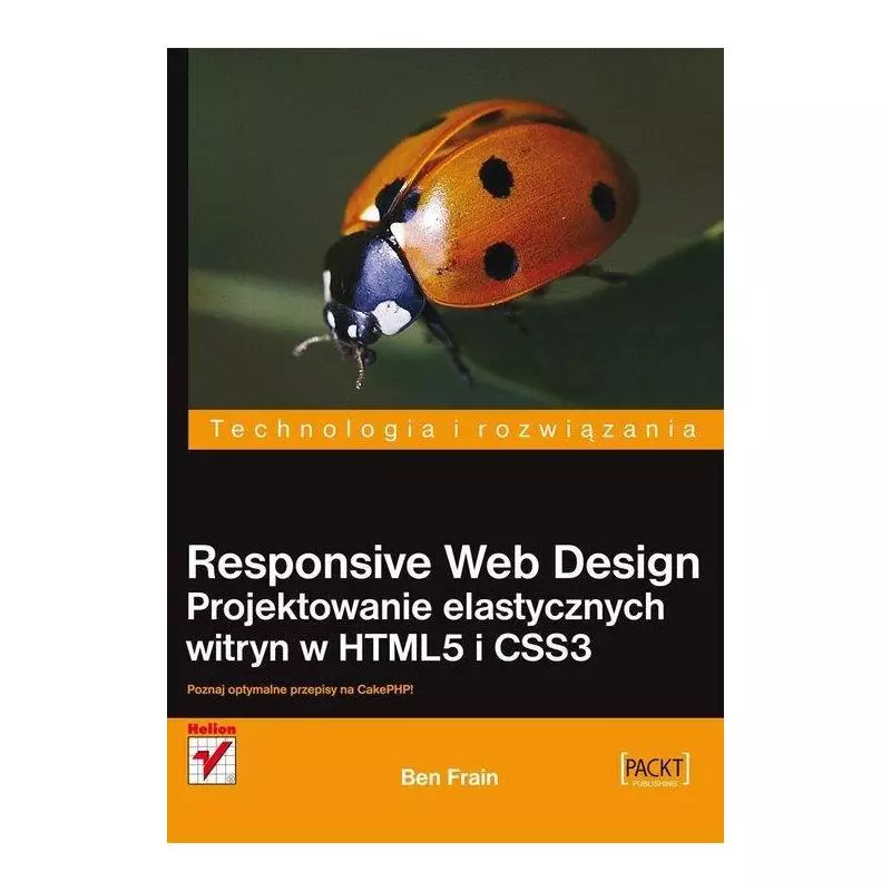 RESPONSIVE WEB DESIGN PROJEKTOWANIE ELASTYCZNYCH WITRYN W HTML5 I CSS3 Ben Frain - Helion