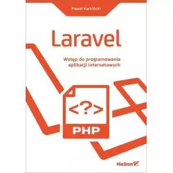 LARAVEL WSTĘP DO PROGRAMOWANIA APLIKACJI INTERNETOWYCH Paweł Kamiński - Helion