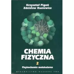 CHEMIA FIZYCZNA 2 FIZYKOCHEMIA MOLEKULARNA Krzysztof Pigoń - PWN