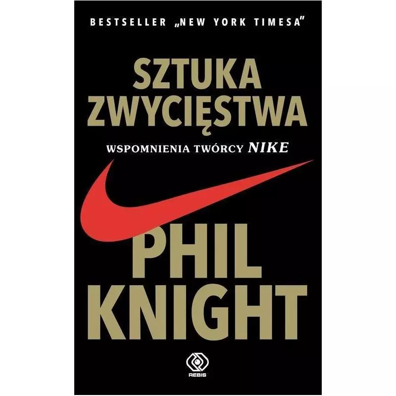 SZTUKA ZWYCIĘSTWA WSPOMNIENIA TWÓRCY NIKE Phil Knight - Rebis