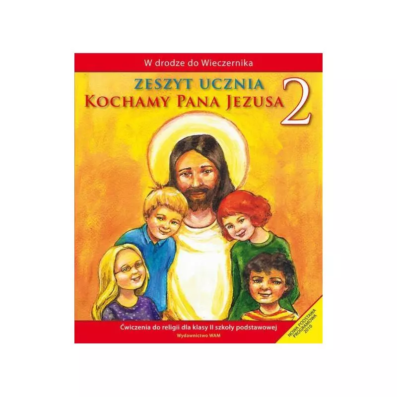 KOCHAMY PANA JEZUSA 2 ZESZYT UCZNIA Władysław Kubik - WAM