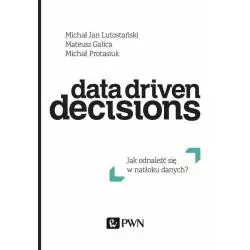 DATA DRIVEN DECISIONS JAK ODNALEŹĆ SIĘ W NATŁOKU ŹRÓDEŁ DANYCH? Michał Protasiuk, Mateusz Galica, Michał Jan Lutosta...