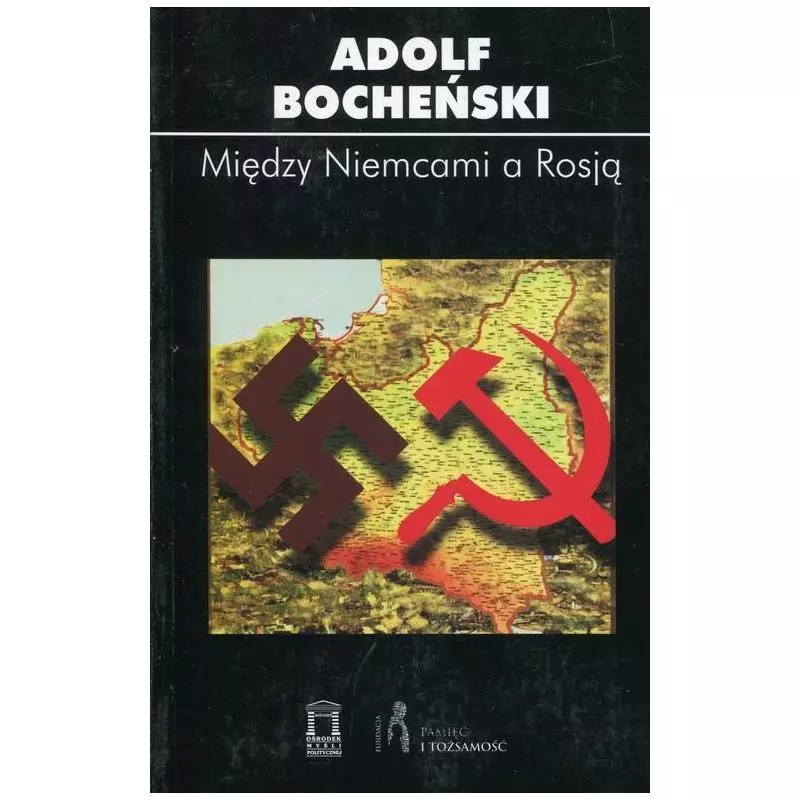 MIĘDZY NIEMCAMI A ROSJĄ Adolf Bocheński - Ośrodek Myśli Politycznej