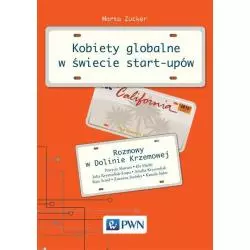 KOBIETY GLOBALNE W ŚWIECIE START-UPÓW ROZMOWY W DOLINIE KRZEMOWEJ Marta Zucker - PWN