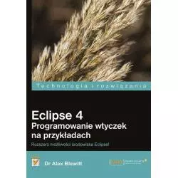 ECLIPSE 4 PROGRAMOWANIE WTYCZEK NA PRZYKŁADACH Alex Blewitt - Helion