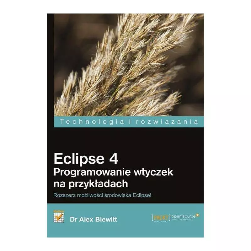 ECLIPSE 4 PROGRAMOWANIE WTYCZEK NA PRZYKŁADACH Alex Blewitt - Helion