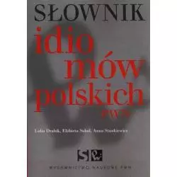 SŁOWNIK IDIOMÓW POLSKICH Elżbieta Sobol, Lidia Drabik, Anna Stankiewicz - PWN