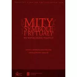 MITY SYMBOLE I RYTUAŁY WE WSPÓŁCZESNEJ POLITYCE Bohdan Szklarski - Scholar