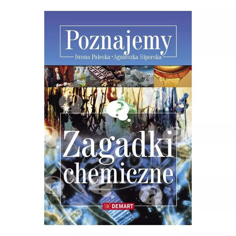 POZNAJEMY ZAGADKI CHEMICZNE Agnieszka Siporska , Iwona Paleska - Demart