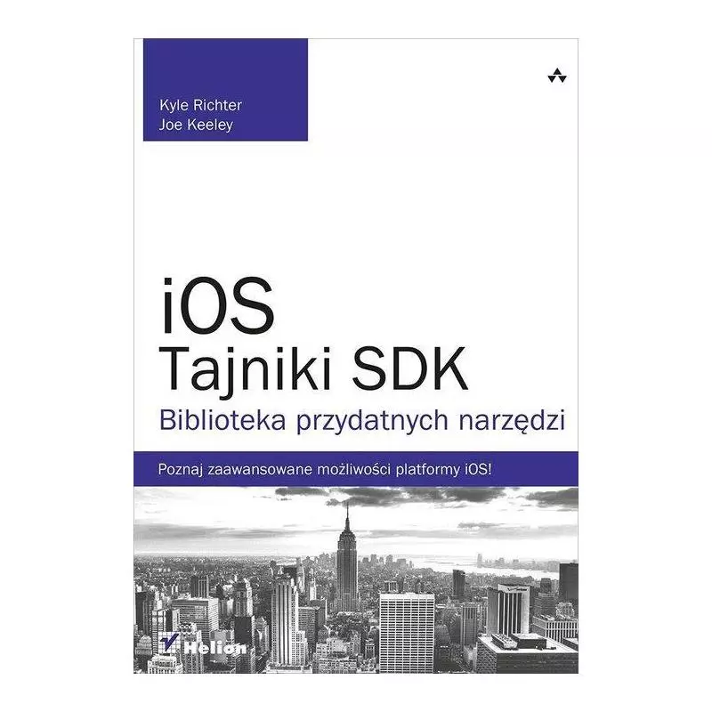 IOS TAJNIKI SDK BIBLIOTEKA PRZYDATNYCH NARZĘDZI Kyle Richter - Helion