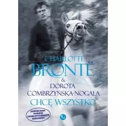 CHCĘ WSZYSTKO Charlotte Bronte, Dorota Combrzyńska-Nogala - Wydawnictwo Mg