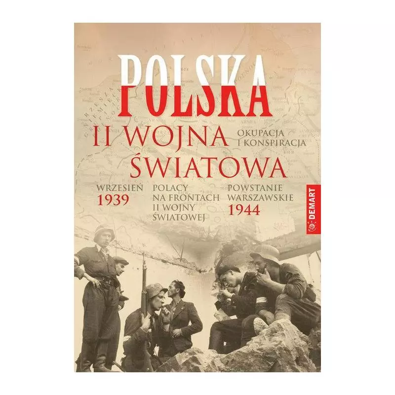 POLSKA 1939-1945 WRZESIEŃ 39. POWSTANIE WARSZAWSKIE, OKUPACJA I KONSPIRACJA, POLACY NA FRONTACH II WOJNY - Demart