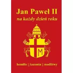 JAN PAWEŁ II NA KAŻDY DZIEŃ ROKU HOMILIE KAZANIA MODLITWY - Demart