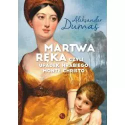 MARTWA RĘKA CZYLI UPADEK HRABIEGO MONTE CHRISTO Aleksander Dumas - MG