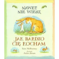 NAWET NIE WIESZ JAK BARDZO CIĘ KOCHAM Sam McBratney, Anita Jeram - Egmont