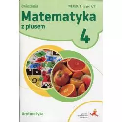 MATEMATYKA Z PLUSEM 4 ĆWICZENIA ARYTMETYKA WERSJA B CZĘŚĆ 1/2 - GWO