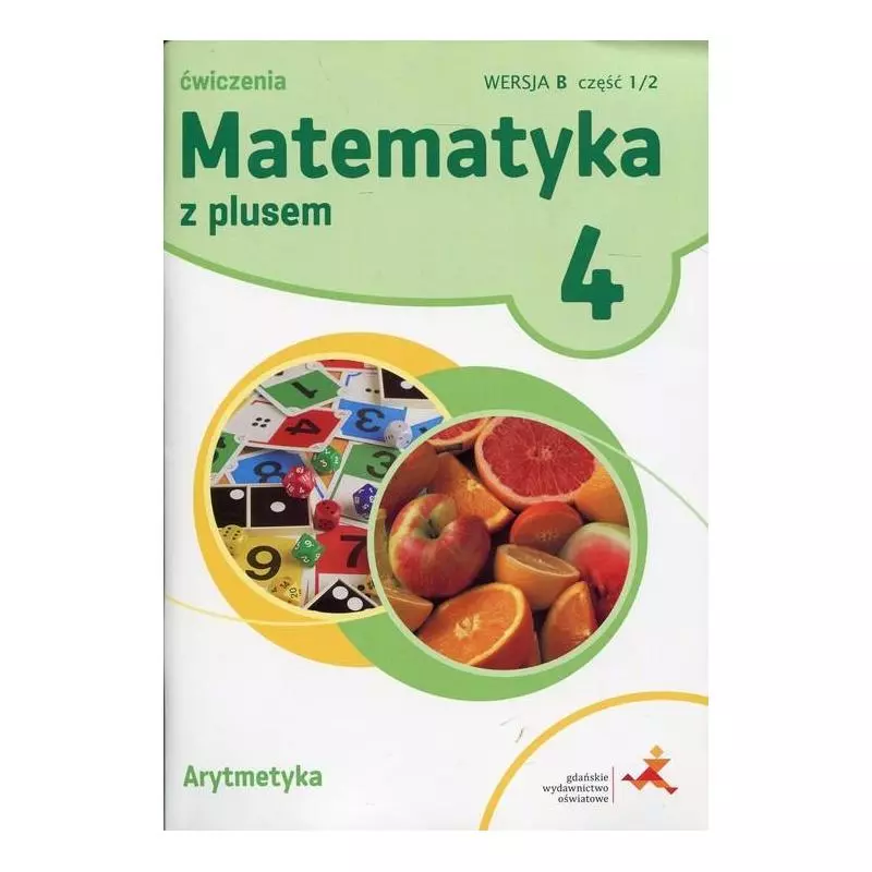 MATEMATYKA Z PLUSEM 4 ĆWICZENIA ARYTMETYKA WERSJA B CZĘŚĆ 1/2 - GWO