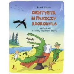 DENTYSTA W PASZCZY KROKODYLA I INNE HISTORIE Z DOLINY BAGIENNEJ TRAWY Paweł Wakuła - Literatura