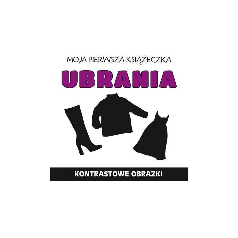 MOJA PIEWSZA KSIĄŻECZKA UBRANIA KONTRASTOWE OBRAZKI - Literat