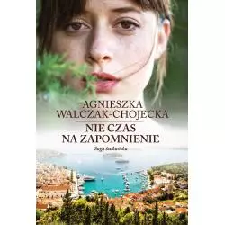 NIE CZAS NA ZAPOMNIENIE SAGA BAŁKAŃSKA 2 Agnieszka Walczak-Chojecka - Filia
