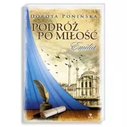 PODRÓŻ PO MIŁOŚĆ EMILIA Dorota Ponińska - Nasza Księgarnia