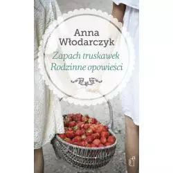 ZAPACH TRUSKAWEK RODZINNE OPOWIEŚCI Anna Włodarczyk - Czarne