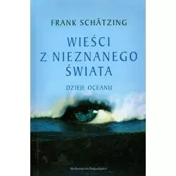 WIEŚCI Z NIEZNANEGO ŚWIATA DZIEJE OCEANU Frank Schatzing - Dolnośląskie