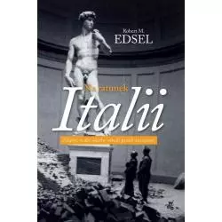 NA RATUNEK ITALII ZDĄŻYĆ OCALIĆ SKARBY SZTUKI PRZED NAZISTAMI Robert M. Edsel - WAB
