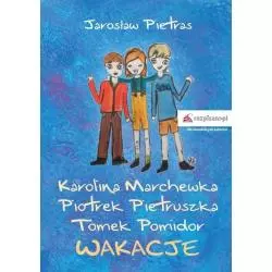 KAROLINA MARCHEWKA PIOTREK PIETRUSZKA TOMEK POMIDOR WAKACJE Jarosław Pietras 7+ - Rozpisani.pl