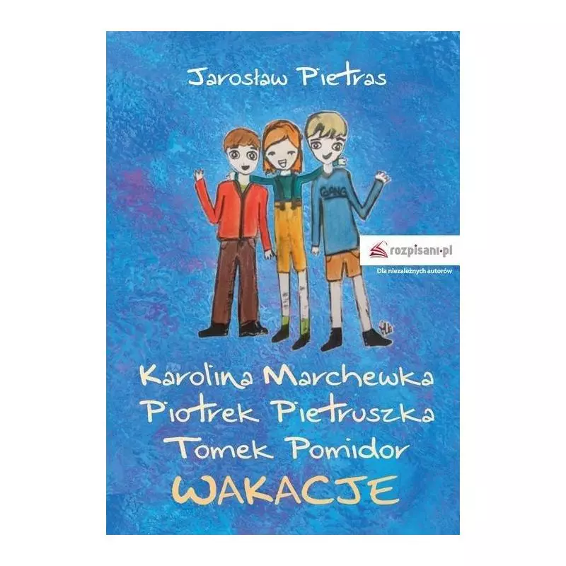 KAROLINA MARCHEWKA PIOTREK PIETRUSZKA TOMEK POMIDOR WAKACJE Jarosław Pietras 7+ - Rozpisani.pl