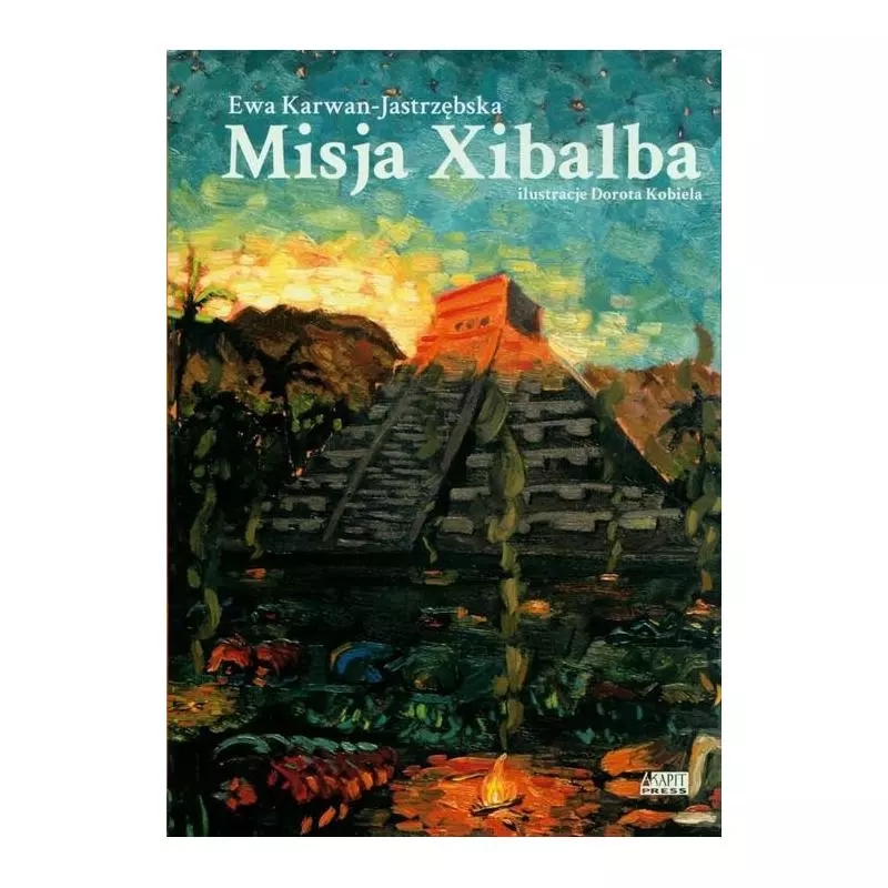 MISJA XIBALBA Ewa Karwan-Jastrzębska - Akapit Press