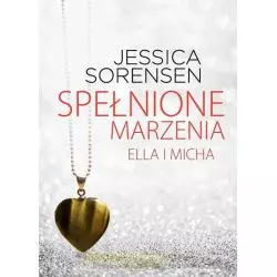 SPEŁNIONE MARZENIA ELLA I MICHA Jessica Sorensen - Zysk i S-ka