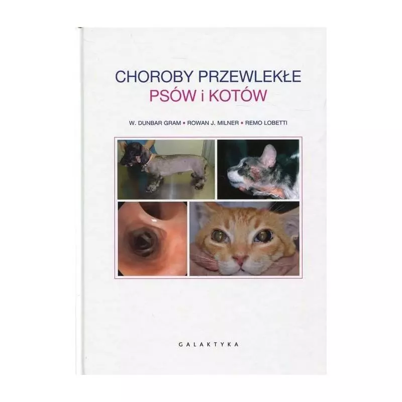 CHOROBY PRZEWLEKŁE PSÓW I KOTÓW W. Dunbar Gram, Rowan J. Milner, Remo Lobetti - Galaktyka