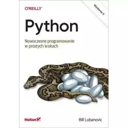 PYTHON NOWOCZESNE PROGRAMOWANIE W PROSTYCH KROKACH Bill Lubanovic - Helion