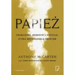 PAPIEŻ FRANCISZEK, BENEDYKT I DECYZJA KTÓRA WSTRZĄSNEŁA ŚWIATEM Anthony McCarten - Marginesy