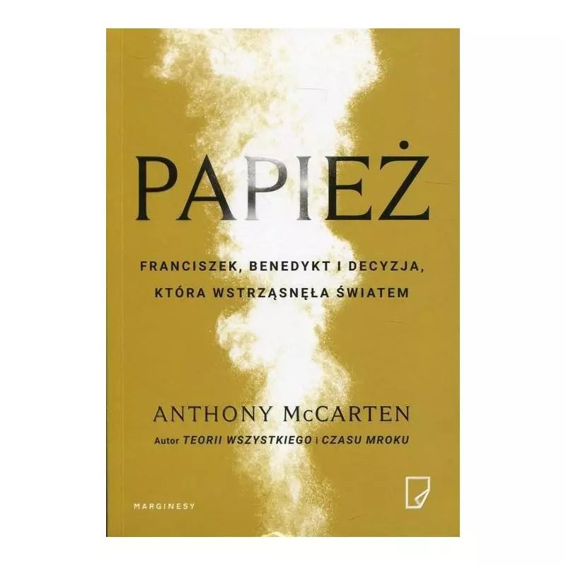 PAPIEŻ FRANCISZEK, BENEDYKT I DECYZJA KTÓRA WSTRZĄSNEŁA ŚWIATEM Anthony McCarten - Marginesy