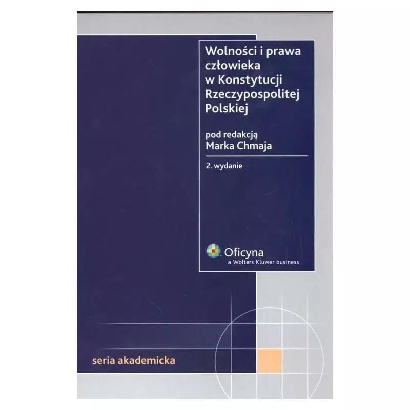 WOLNOŚĆ I PRAWA CZŁOWIEKA W KONSTYTUCJI RZECZYPOSPOLITEJ POLSKIEJ Marek Chmaj - Wolters Kluwer