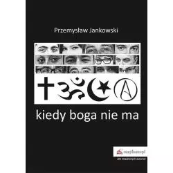 KIEDY BOGA NIE MA Przemysław Jankowski - Rozpisani.pl