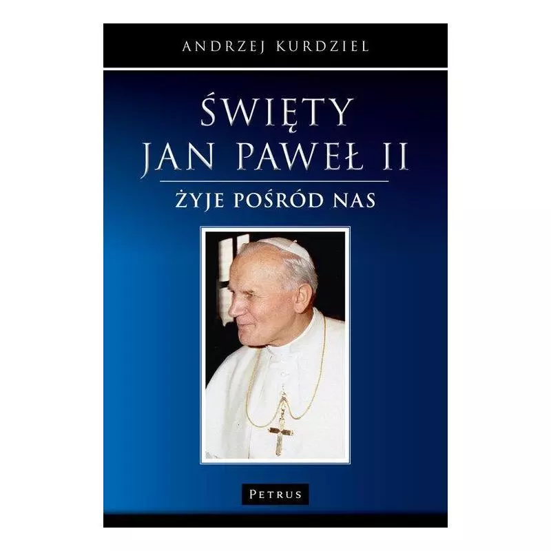 ŚWIĘTY JAN PAWEŁ II Andrzej Kurdziel - Petrus
