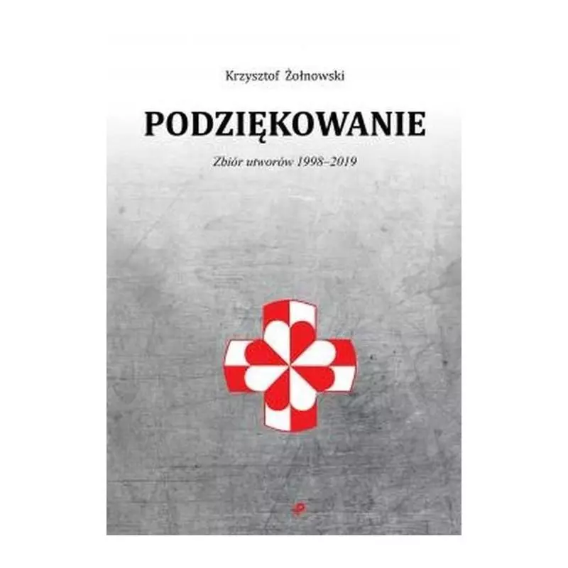 PODZIĘKOWANIE ZBIÓR UTWORÓW 1998-2019 Krzysztof Żołnowski - Poligraf