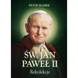 REKOLEKCJE. ŚW. JAN PAWEŁ II Piotr Słabek - Wydawnictwo M