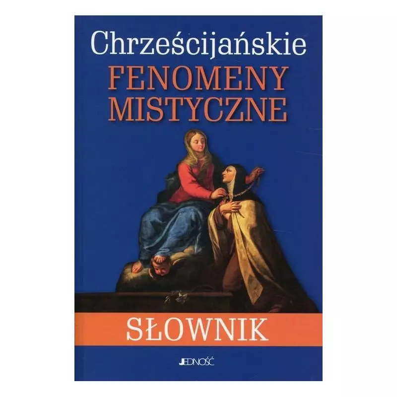 CHRZEŚCIJAŃSKIE FENOMENY MISTYCZNE SŁOWNIK - Jedność