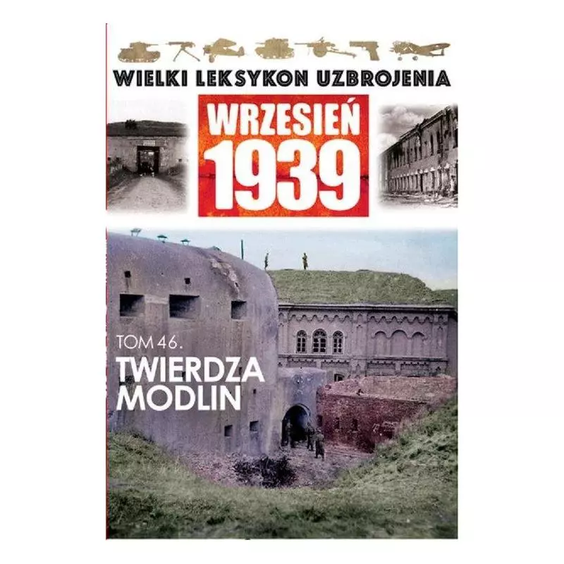 WIELKI LEKSYKON UZBROJENIA WRZESIEŃ 1939 TWIERDZA MODLIN - Edipresse WIELKI LEKSYKON UZBROJENIA WRZESIEŃ 1939 TWIERDZA MODLIN - Edipresse