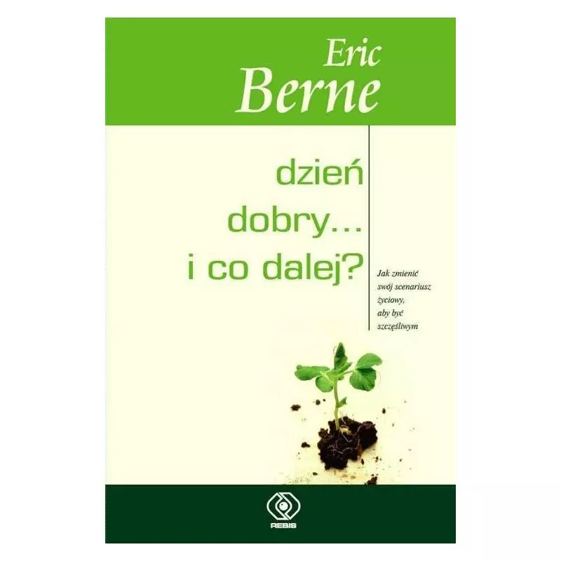 DZIEŃ DOBRY I CO DALEJ Eric Berne - Rebis