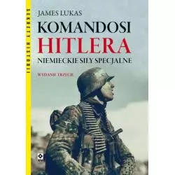 KOMANDOSI HITLERA NIEMIECKIE SIŁY SPECJALNE James Lucas - Wydawnictwo M