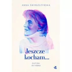 JESZCZE KOCHAM... ZAPISKI INTYMNE Anna Świerszczyńska - WAB